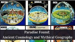 Paradise Found: Ancient Cosmology and Mythical Geography