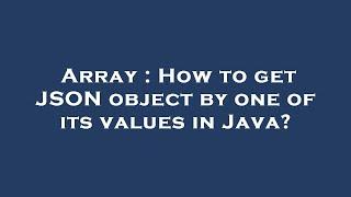 Array : How to get JSON object by one of its values in Java?