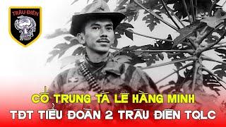 Cố trung tá Lê Hằng Minh - Tiểu đoàn trưởng Tiểu Đoàn 2 Trâu Điên.