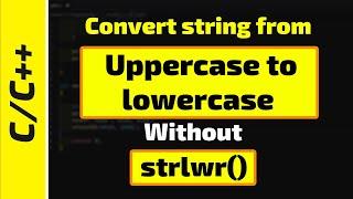 Convert a string from uppercase to lowercase without using strlwr() function||Tutorial for beginners