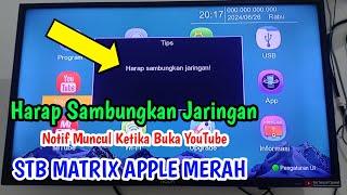 Cara Mengatasi Muncul Notifikasi Harap Hubungkan Jaringan STB Matrix Apple Merah