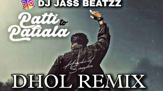 Patti To Patiala ( Dhol Remix ) Harkirat Sangha | Dj Jass Beatzz | New Punjabi Songs 2023