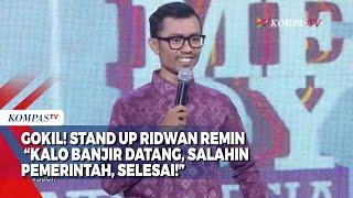 GOKIL! Stand Up Ridwan Remin  “Kalo Banjir Datang, Salahin Pemerintah, Selesai!”