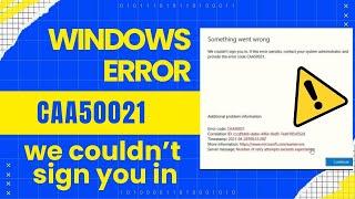 We couldn't sign you in  If this error persists, contact your system administrator CAA50021