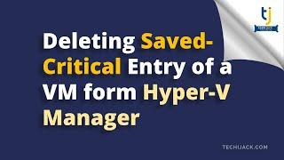 How to Delete Hyper-V Saved-Critical State VM | | Fix Stuck Virtual Machine