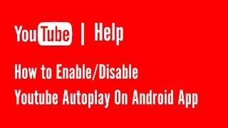 How to Enable/Disable Youtube Autoplay On Android App | YouTube Help