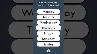 CAN YOU PRONOUNCE THE DAYS OF THE WEEK?