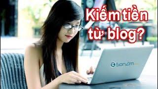 Kiếm tiền từ blog như thế nào? Có thể làm giàu từ blog?