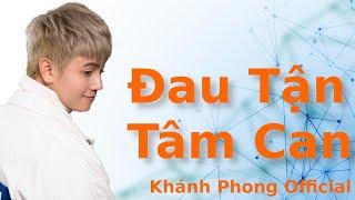 Đau Tận Tâm Can - Khánh Phong | Official Lyric Video |new hit 2021|