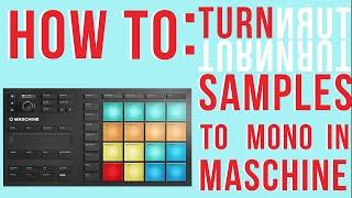 MASCHINE TUTORIAL : HOW TO TURN SAMPLES TO MONO