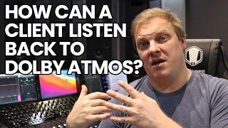 How Can A Client Listen Back To Dolby Atmos?