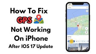 GPS Not Working On Your iPhone After Update On iOS 17.? How To Fix iT