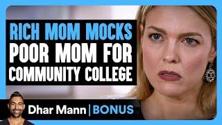 RICH MOM MOCKS Poor Mom For Community COLLEGE | Dhar Mann Bonus!