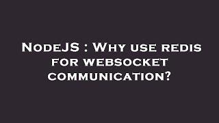 NodeJS : Why use redis for websocket communication?