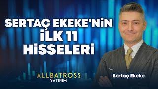 Sertaç Ekeke'nin İLK 11 Hisseleri "23 Ağustos 2024" | Allbatross Yatırım