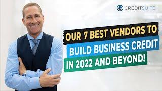 Our 7 Best Vendors to Build Business Credit—in 2022 & Beyond!