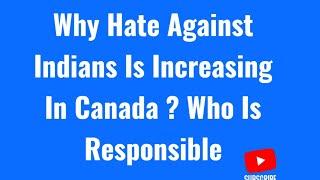 Why Hate Against Indians Is Increasing In Canada ? Who Is Responsible