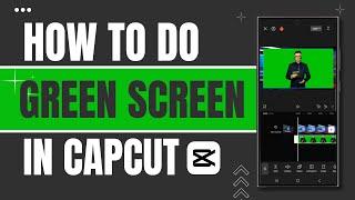 How to Do a Green Screen in CapCut | CapCut Edit Tutorial