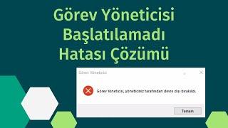 Görev Yöneticisi Devre Dışı Bırakıldı Hatası Çözümü