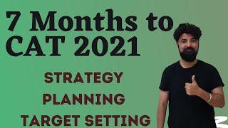 7 Months to CAT 2021 | Strategy Planning | Target Setting