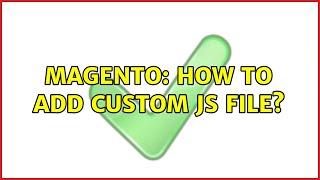 Magento: How to add custom JS file? (2 Solutions!!)
