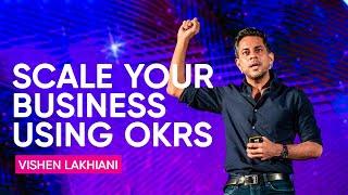 How to Scale Your Business Using OKRs | Vishen Lakhiani