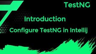 1 TestNG : Introduction | Features of TestNG | Configure TestNG in IntelliJ