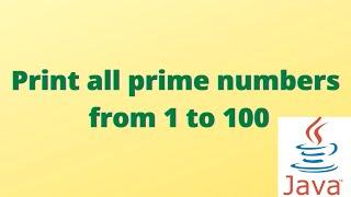 Prime numbers program from 1 to 100 || Prime numbers java program || Java program