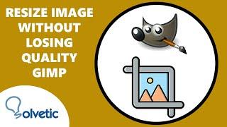 Resize image without losing quality GIMP ️