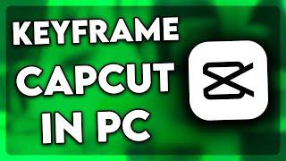 How to Keyframe in CapCut PC (2024)