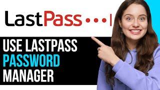 How To EASILY Use LastPass Password Manager! (SIMPLE TUTORIAL) | NEW 2024