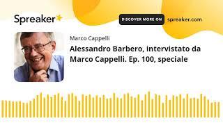 Alessandro Barbero, intervistato da Marco Cappelli. Ep. 100, speciale