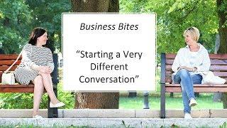 Business Bites - Starting a very Different Conversation