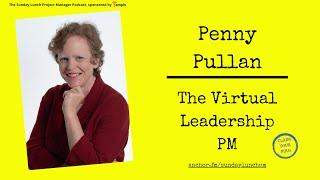 The Sunday Lunch PM meets Penny Pullan, The Virtual Leadership PM (Part 1)