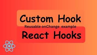 How to use Custom Hook with example in React Hooks || Reusable Input onChange with Custom hook