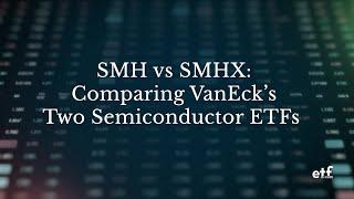 [Talk ETFs] SMH vs SMHX: Comparing VanEck’s Semiconductor ETFs