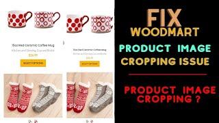 How to Fix WooCommerce Product Thumbnail Cropping Image || Fix Woodmart Product Image Cropping