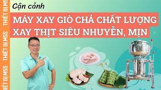 Máy xay giò chả chất lượng | Xay thịt siêu nhuyễn mịn