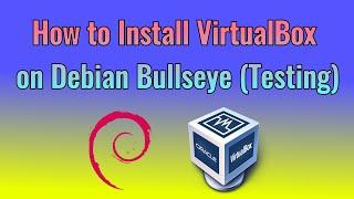 How to install VirtualBox on Debian Bullseye (Testing)