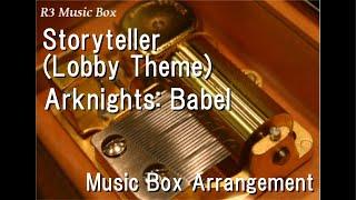 Storyteller (Lobby Theme)/Arknights: Babel [Music Box]