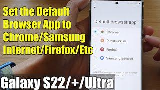 Galaxy S22/S22+/Ultra: How to Set the Default Browser App to Chrome/Samsung Internet/Firefox/Etc