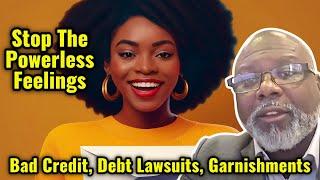 Stop The Powerless Feelings From Bad Credit, Debt Collector Lawsuits and Garnishments