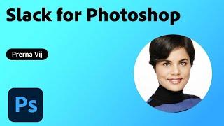 Slack for Photoshop by Prerna Vij | 3 Minute Demo | Adobe Creative Cloud