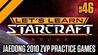 Let's Learn StarCraft #46 - Jaedong 2010 ZvP Practice Games