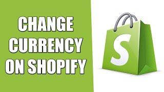 How to Change Store Currency on Shopify (2024)