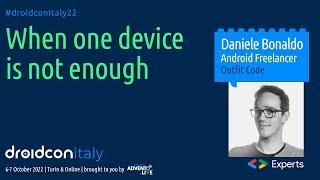 Daniele Bonaldo - When one device is not enough - droidcon Italy 2022