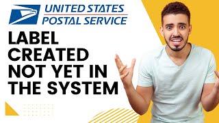 USPS "Label Created Not Yet in the System" | Full Guide