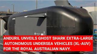 ANDURIL UNVEILS GHOST SHARK EXTRA-LARGE AUTONOMOUS UNDERSEA VEHICLES FOR THE ROYAL AUSTRALIAN NAVY