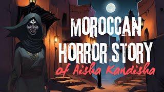 MOROCCAN HORROR STORY OF AISHA KANDISHA ENCOUNTER (very scary)