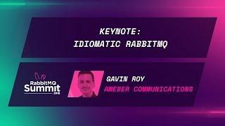 Keynote: Idiomatic RabbitMQ - Gavin M Roy